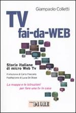 Tv fai-da-Web. Storie italiane di micro Web Tv. La mappa e le istruzioni per fare una tv in casa
