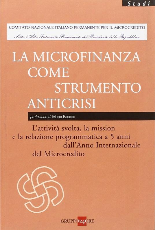 La microfinanza come strumento anticrisi. L'attività svolta, la mission e la relazione programmatica a 5 anni dall'Anno Internaziole del Microcredito - copertina