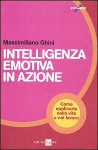 Intelligenza emotiva in azione. Come applicarla nella vita e nel lavoro - Massimiliano Ghini - copertina