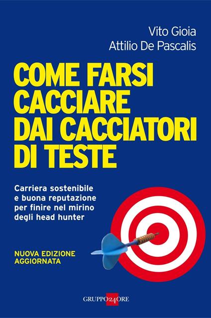 Come farsi cacciare dai cacciatori di teste. Carriera sostenibile e buona reputazione per finire nel mirino degli head hunter - Attilio De Pascalis,Vito Di Gioia - ebook