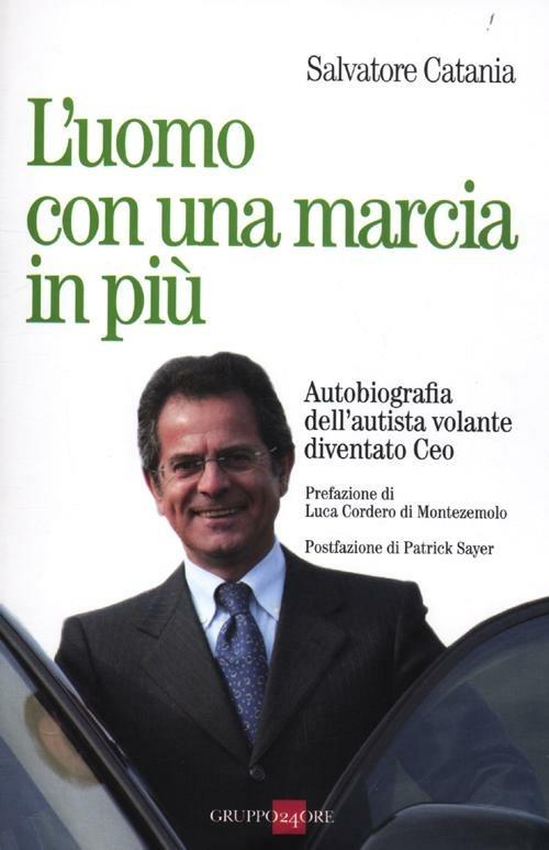 L' uomo con una marcia in più. Autobiografia dell'autista volante diventato Ceo - Salvatore Catania - copertina