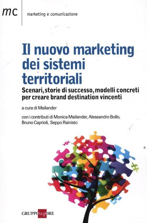 Il nuovo marketing dei sistemi territoriali. Scenari, storie di successo, modelli concreti per creare brand destination vincenti - copertina