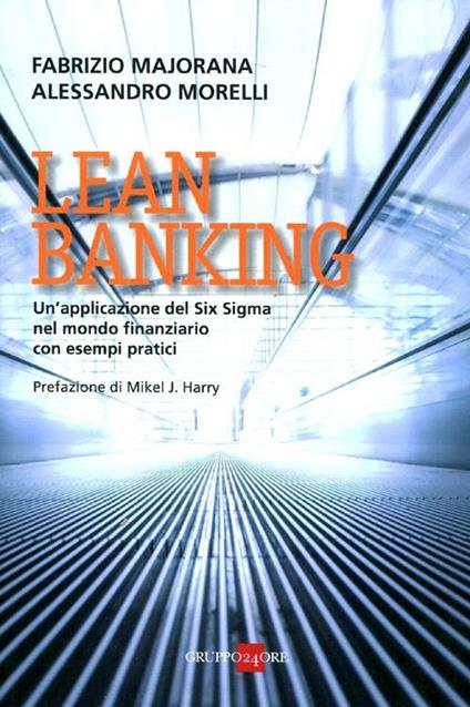 Lean banking. Un'applicazione del Six Sigma nel mondo finanziario con esempi pratici - Fabrizio Majorana,Alessandro Morelli - copertina