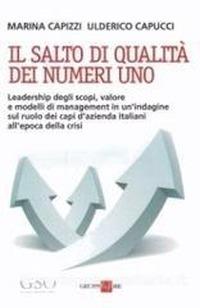 Il salto di qualità dei numeri uno. Leadership degli scopi, valore e modelli di management in un'indagine sul ruolo dei capi d'azienda italiani all'epoca della crisi - Marina Capizzi,Ulderico Capucci - copertina