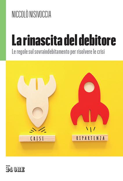 La rinascita del debitore. Le regole sul sovraindebitamento per risolvere le crisi - Niccolò Nisivoccia - ebook