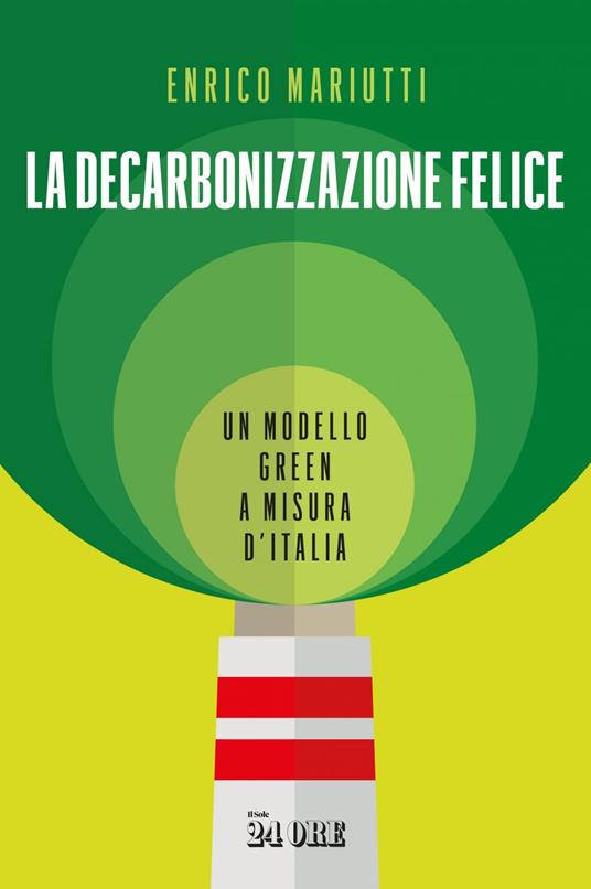 La decarbonizzazione felice. Un modello green a misura d'Italia - Enrico Mariutti - ebook