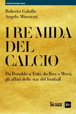 I re Mida del calcio. Da Ronaldo a Totti, da Ibra a Messi, gli affari delle star del football