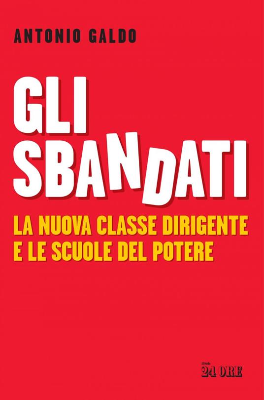 Gli sbandati. La nuova classe dirigente e le scuole del potere - Antonio Galdo - ebook