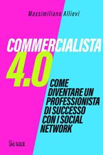 Commercialista 4.0. Come diventare un professionista di successo con i social media