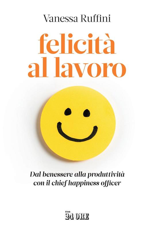 Felicità al lavoro. Dal benessere alla produttività con il chief happiness officer - Vanessa Ruffini - ebook