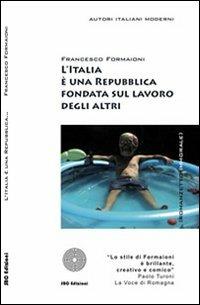 L' Italia è una Repubblica fondata sul lavoro degli altri - Francesco Formaioni - copertina