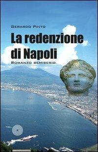 La redenzione di Napoli. Romanzo semiserio - Gerardo Pinto - copertina