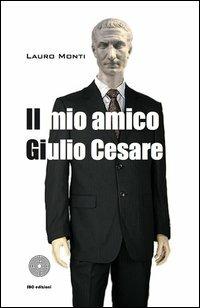 Il mio amico Giulio Cesare - Lauro Monti - copertina