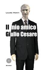 Il mio amico Giulio Cesare