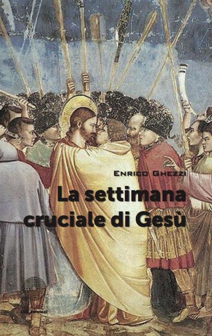 La settimana cruciale di Gesù - Enrico Ghezzi - copertina