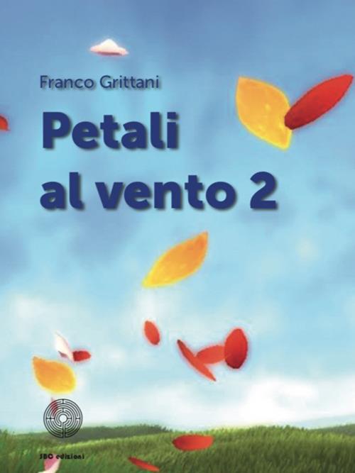 Petali al vento. Vol. 2 - Franco Grittani - copertina