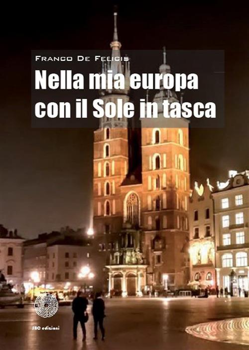 Nella mia Europa con il sole in tasca - Franco De Felicis - ebook