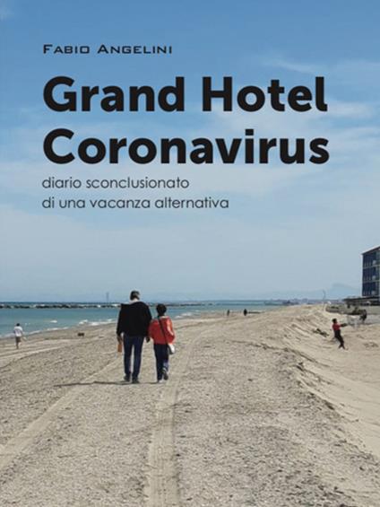 Grand Hotel Coronavirus. Diario sconclusionato di una vacanza alternativa - Fabio Angelini - copertina