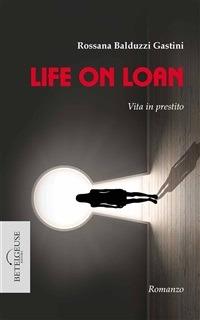 Life on loan - Rossana Balduzzi Gastini - ebook