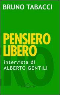 Pensiero libero. Intervista a Bruno Tabacci di Alberto Gentili - Bruno Tabacci,Alberto Gentili - copertina