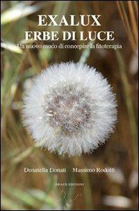 Exalux erbe di luce. Un nuovo modo di concepire la fitoterapia - Massimo Rodolfi,Donatella Donati - copertina