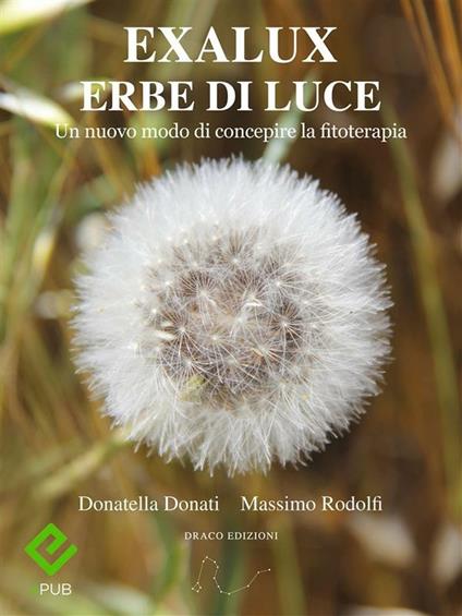Exalux erbe di luce. Un nuovo modo di concepire la fitoterapia - Donatella Donati,Massimo Rodolfi - ebook