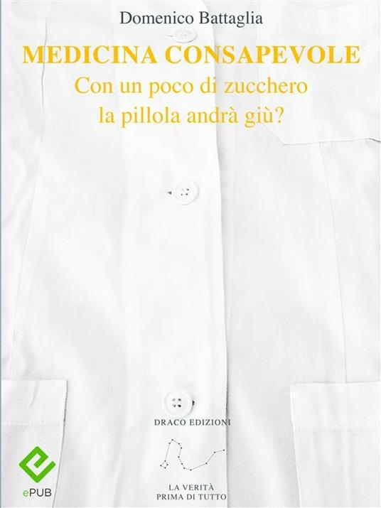 Medicina consapevole. Con un poco di zucchero la pillola andrà giù? - Domenico Battaglia - ebook