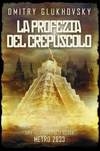 La profezia del crepuscolo - Dmitry Glukhovsky - copertina