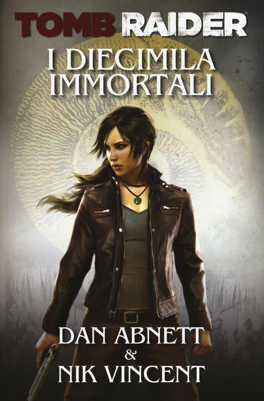 I diecimila immortali. Tomb Raider - Dan Abnett - Nik Vincent - - Libro -  Multiplayer Edizioni - Videogiochi da leggere | IBS
