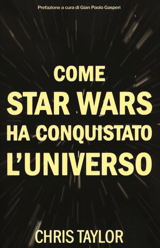 Come Star Wars ha conquistato l'universo - Chris Taylor - copertina