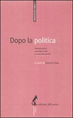 Dopo la politica. Democrazia, società civile e crisi dei partiti