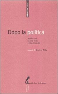 Dopo la politica. Democrazia, società civile e crisi dei partiti - copertina