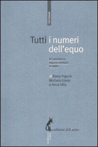 Tutti i numeri dell'equo. Il commercio equo e solidale in Italia - Elena Viganò,Michela Glorio,Anna Villa - copertina