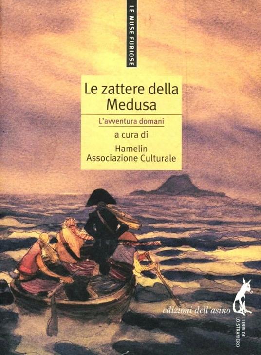 Le zattere della medusa. L'avventura oggi, nella realtà e nell'immaginazione - copertina