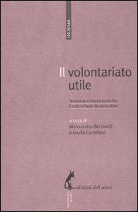 Il volontariato utile. Tendenze e buone pratiche. Cento schede da consultare - copertina