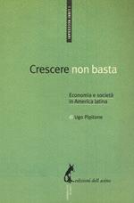 Crescere non basta. Economia e società in America Latina