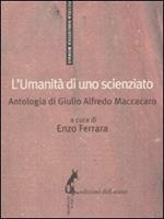 L' umanità di uno scienziato. Antologia di Giulio Alfredo Maccacaro