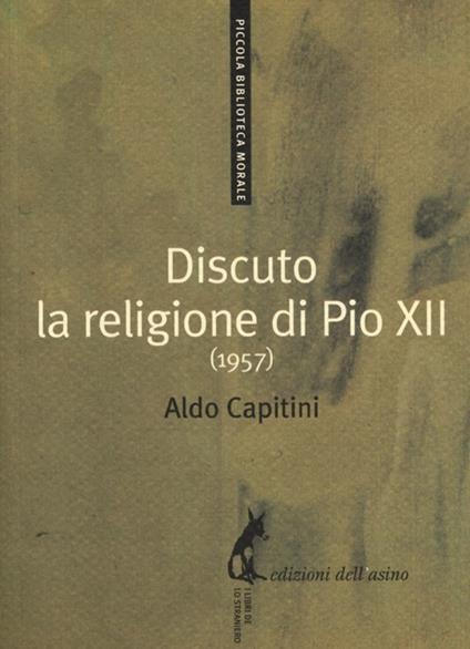 Discuto la religione di Pio XII (1957) - Aldo Capitini - copertina