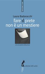 Fare il prete non è un mestiere. Una vocazione alla prova