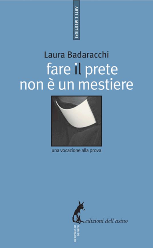 Fare il prete non è un mestiere. Una vocazione alla prova - Laura Badaracchi - ebook