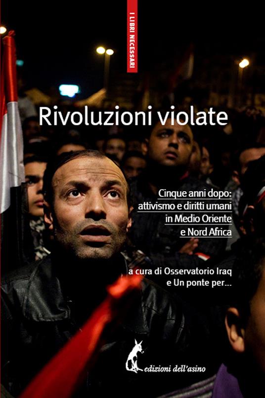 Rivoluzioni violate. Cinque anni dopo: attivismo e diritti umani in Medio Oriente e Nord Africa - Associazione Un ponte per...,Osservatorio Iraq - ebook