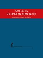 Aldo Natoli. Un comunista senza partito