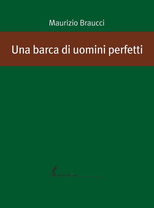 Una barca di uomini perfetti - Maurizio Braucci - copertina