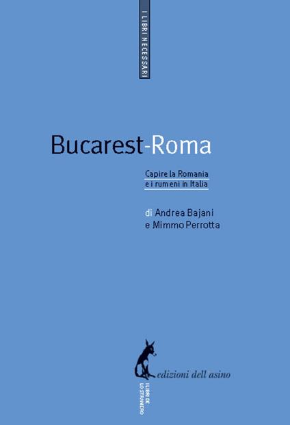 Bucarest-Roma. Capire la Romania e i rumeni in Italia - Andrea Bajani,Mimmo Perrotta - ebook