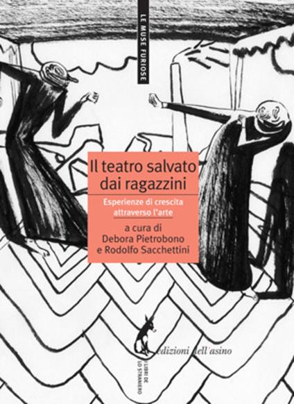 Il teatro salvato dai ragazzini. Esperienze di crescita attraverso l'arte - Pietrobono Debora,Rodolfo Sacchettini - ebook