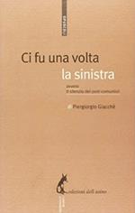 Ci fu una volta la sinistra. Ovvero il silenzio dei post-comunisti