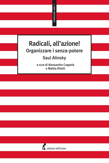 Radicali, all'azione! Organizzare i senza-potere - Alinsky Saul,Alessandro Coppola,Mattia Diletti,Alice Belotti - ebook