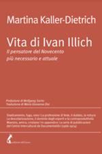 Vita di Ivan Illich. Il pensatore del Novecento più necessario e attuale