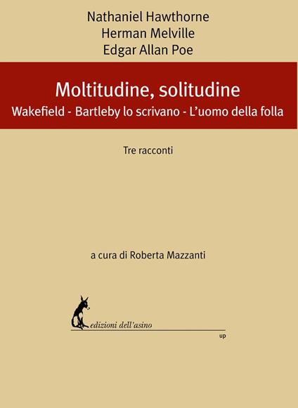 Moltitudine, solitudine. Tre racconti: Wakefield-Bartleby lo scrivano-L'uomo della folla - Nathaniel Hawthorne,Herman Melville,Edgar Allan Poe - copertina