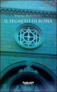 Il segreto di Roma - Valerio Bartolucci - copertina